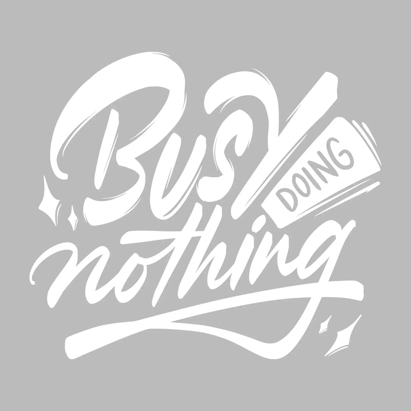 Busy doing nothing - Sarcasm Themed T-Shirt