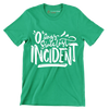 0 days since last incident - Sarcasm Themed T-Shirt