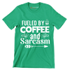 Fueled by coffee and sarcasm - Sarcasm Themed T-Shirt