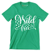 Wild free - Sarcasm Themed T-Shirt