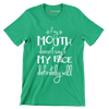 If my mouth doesn't say it my face definitely will - Sarcasm Themed T-Shirt