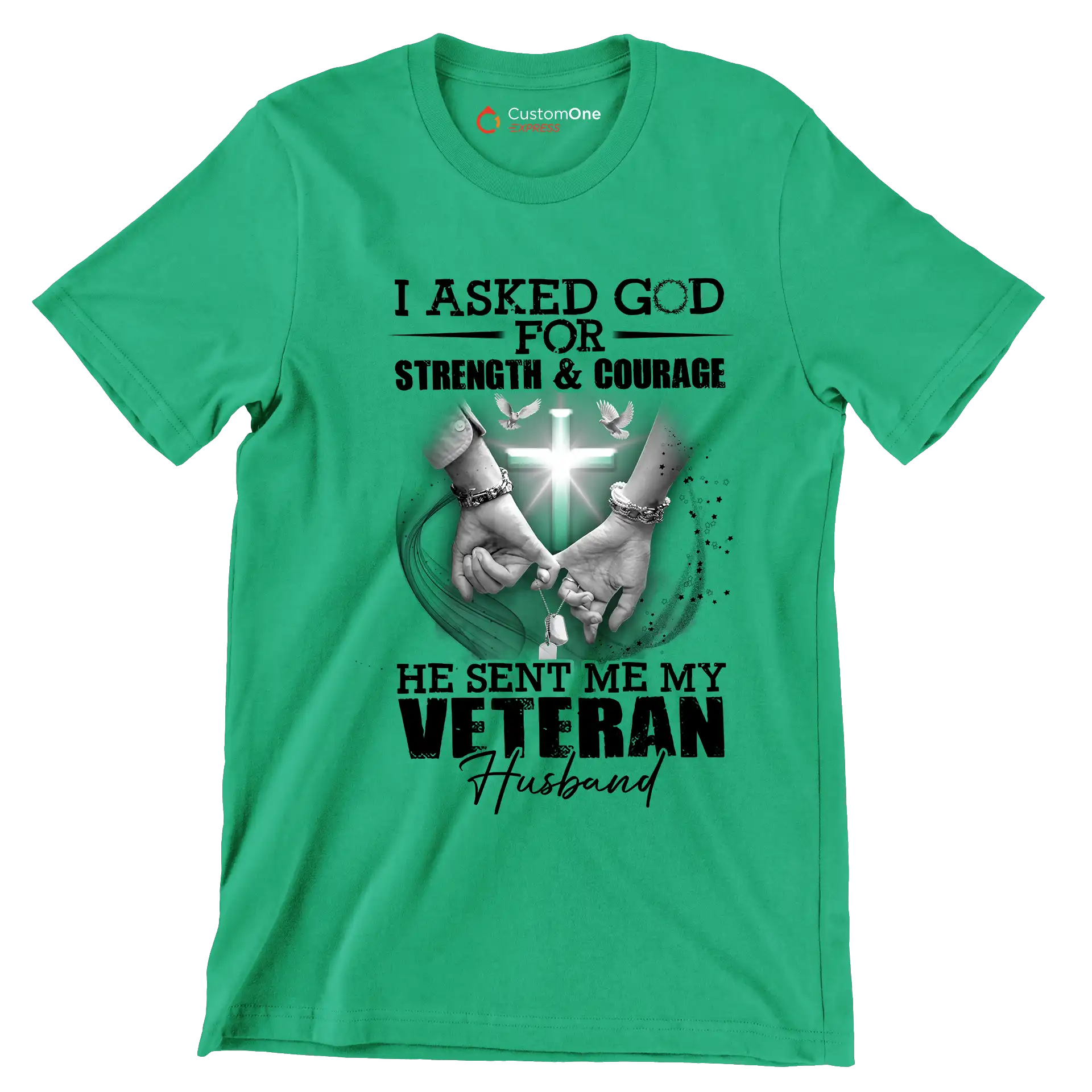 I Asked God For Strength and Courage He Sent Me My Veteran Husband - Veterans Themed T-Shirt