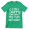 Sorry did I roll my eyes out loud - Sarcasm Themed T-Shirt