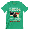 My Duty Is To Serve Our Country My Duty Is To Support Him - Veterans Themed T-Shirt