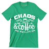 Chaos and coffee = mylife - Sarcasm Themed T-Shirt