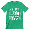 Act like a lady think like a boss - Sarcasm Themed T-Shirt