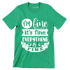 I'm fine it's fine everything is fine - Sarcasm Themed T-Shirt