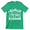 Adulthood too hard do not recommend - Sarcasm Themed T-Shirt