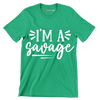 I'm a savage - Sarcasm Themed T-Shirt