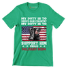 My Duty Is To Serve Our Country My Duty Is To Support Him Proud Military Mom - Veterans Themed T-Shirt