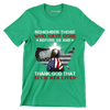 Remember Those Who Have Gone Before Us And Thank God That Such Men Lived - Veterans Themed T-Shirt