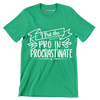 I put the pro in procrastinate - Sarcasm Themed T-Shirt