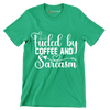 Fueled by coffee and sarcasm - Sarcasm Themed T-Shirt