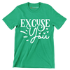 Excuse you - Sarcasm Themed T-Shirt