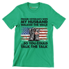 Proud Veterans Wife My Husband Walked The Walk So You Could Talk The Talk - Veterans Themed T-Shirt