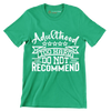 Adulthood too hard do not recommend - Sarcasm Themed T-Shirt