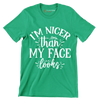 I'm nicer than my face looks - Sarcasm Themed T-Shirt