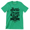 The most IMPORTANT People in my life call me MOM - Mother’s Day T-Shirt