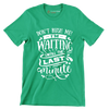 Don't rush me! I'm waiting until the last minute - Sarcasm Themed T-Shirt