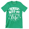 I'm just wtf-ing my way through life - Sarcasm Themed T-Shirt