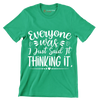 Everyone was thinking it I just said it - Sarcasm Themed T-Shirt