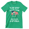 To The World My Son Is Just A Sailor But To Me That Sailor Is My World - Veterans Themed T-Shirt