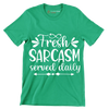 Fresh sarcasm served daily - Sarcasm Themed T-Shirt