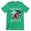 Remember Those Who Have Gone Before Us And Thank God That Such Men Lived - Veterans Themed T-Shirt