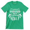 Cleverly disguised as a responsible adult - Sarcasm Themed T-Shirt