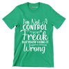 I'm not a control freak but you're doing it wrong - Sarcasm Themed T-Shirt