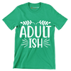 Adult ish - Sarcasm Themed T-Shirt