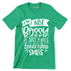 I'm not bossy I just have leadership skills - Sarcasm Themed T-Shirt