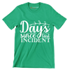 Days since last incident - Sarcasm Themed T-Shirt