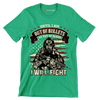 Until i am out of bullets or out of blood i will fight - Veterans Themed T-Shirt