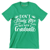 Don't study me you won't graduate - Sarcasm Themed T-Shirt