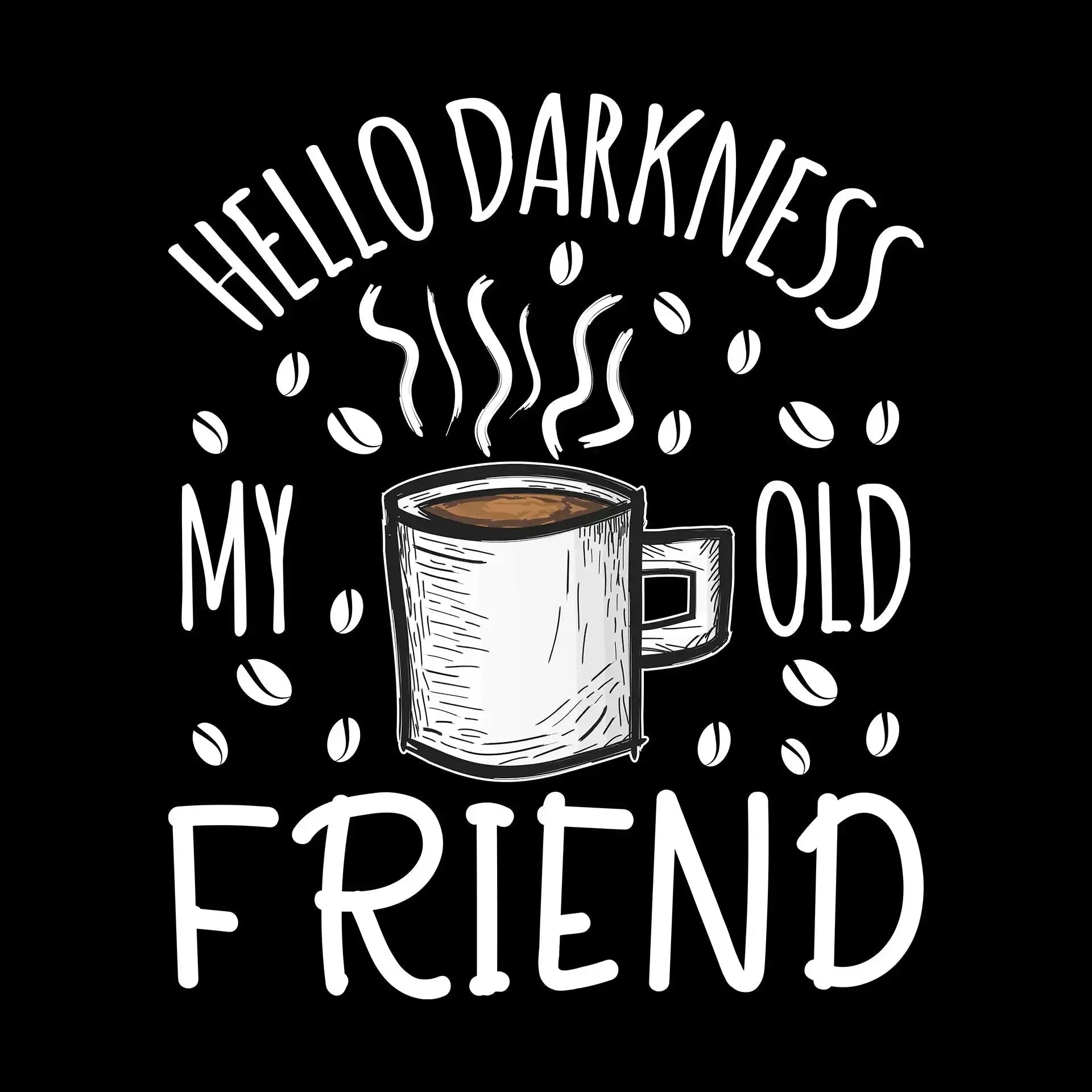 HELLO DARKNESS MY OLD FRIEND - Coffee Themed T-Shirt-Black-S-Custom One Express