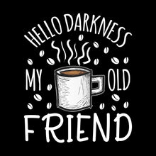HELLO DARKNESS MY OLD FRIEND - Coffee Themed T-Shirt-Black-S-Custom One Express