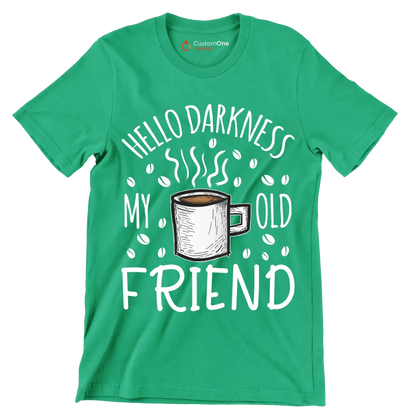 HELLO DARKNESS MY OLD FRIEND - Coffee Themed T-Shirt-Green-S-Custom One Express