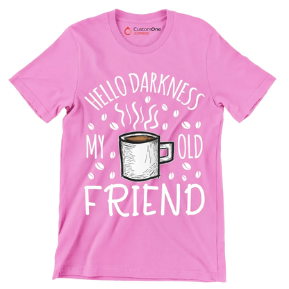 HELLO DARKNESS MY OLD FRIEND - Coffee Themed T-Shirt-Pink-S-Custom One Express