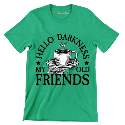 HELLO DARKNESS MY OLD FRIENDS - Coffee Themed T-Shirt-Green-S-Custom One Express