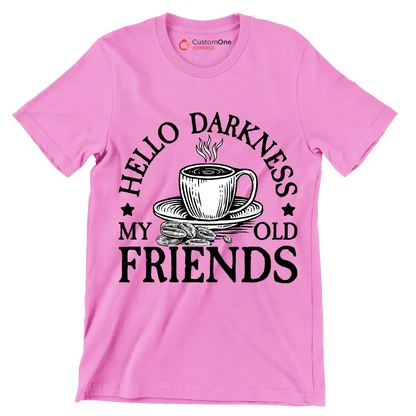 HELLO DARKNESS MY OLD FRIENDS - Coffee Themed T-Shirt-Pink-S-Custom One Express