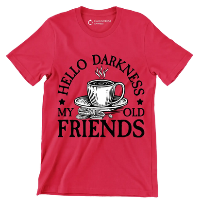 HELLO DARKNESS MY OLD FRIENDS - Coffee Themed T-Shirt-Red-S-Custom One Express