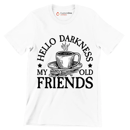 HELLO DARKNESS MY OLD FRIENDS - Coffee Themed T-Shirt-White-S-Custom One Express
