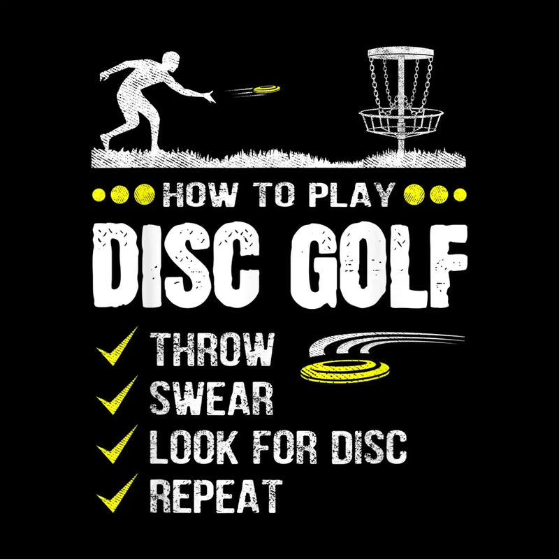 HOW TO PLAY DISC GOLF THROW SWEAR LOOK FOR DISC REPEAT - Golf Themed T-Shirt-Black-S-Custom One Express