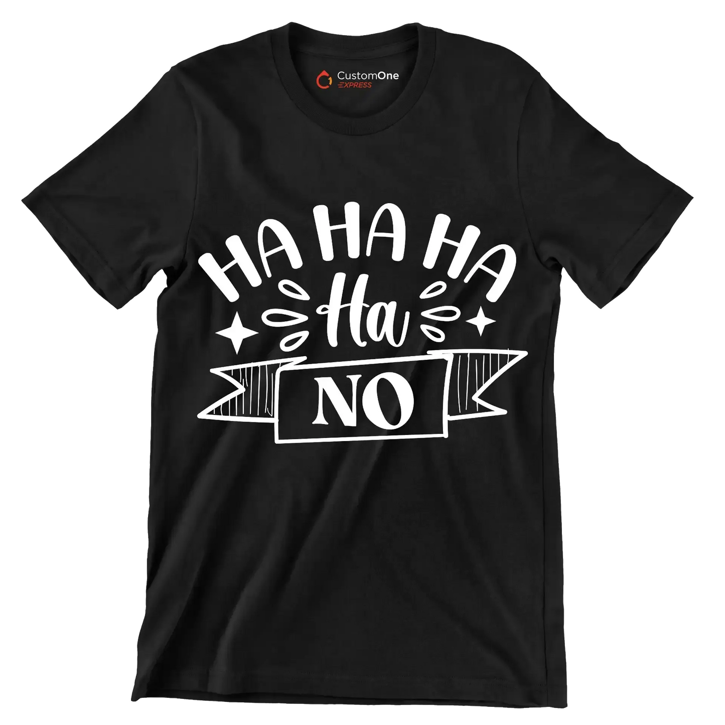 Ha ha ha ha ha no - Sarcasm Themed T-Shirt-Black-S-Custom One Express