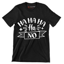 Ha ha ha ha ha no - Sarcasm Themed T-Shirt-Black-S-Custom One Express