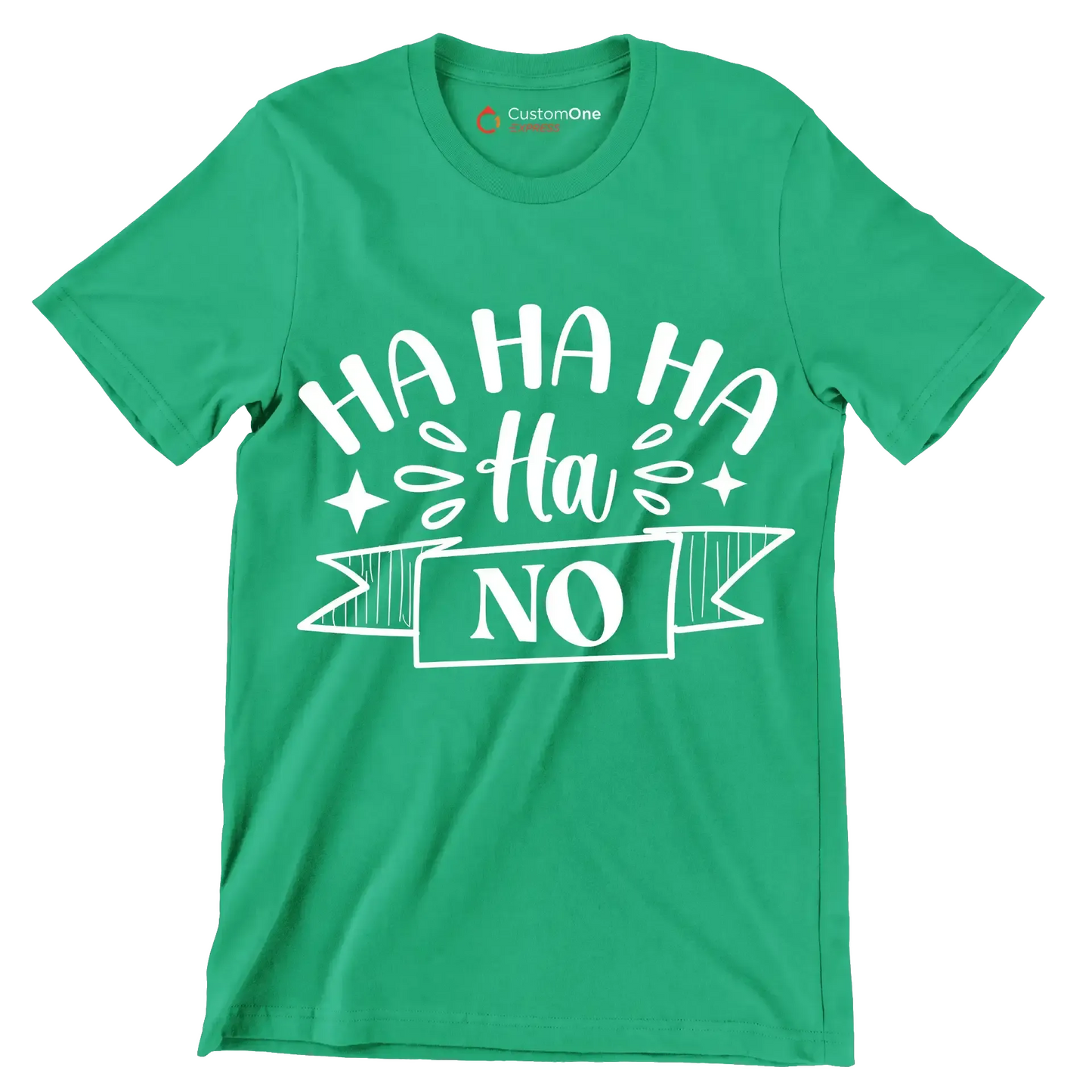 Ha ha ha ha ha no - Sarcasm Themed T-Shirt-Green-S-Custom One Express