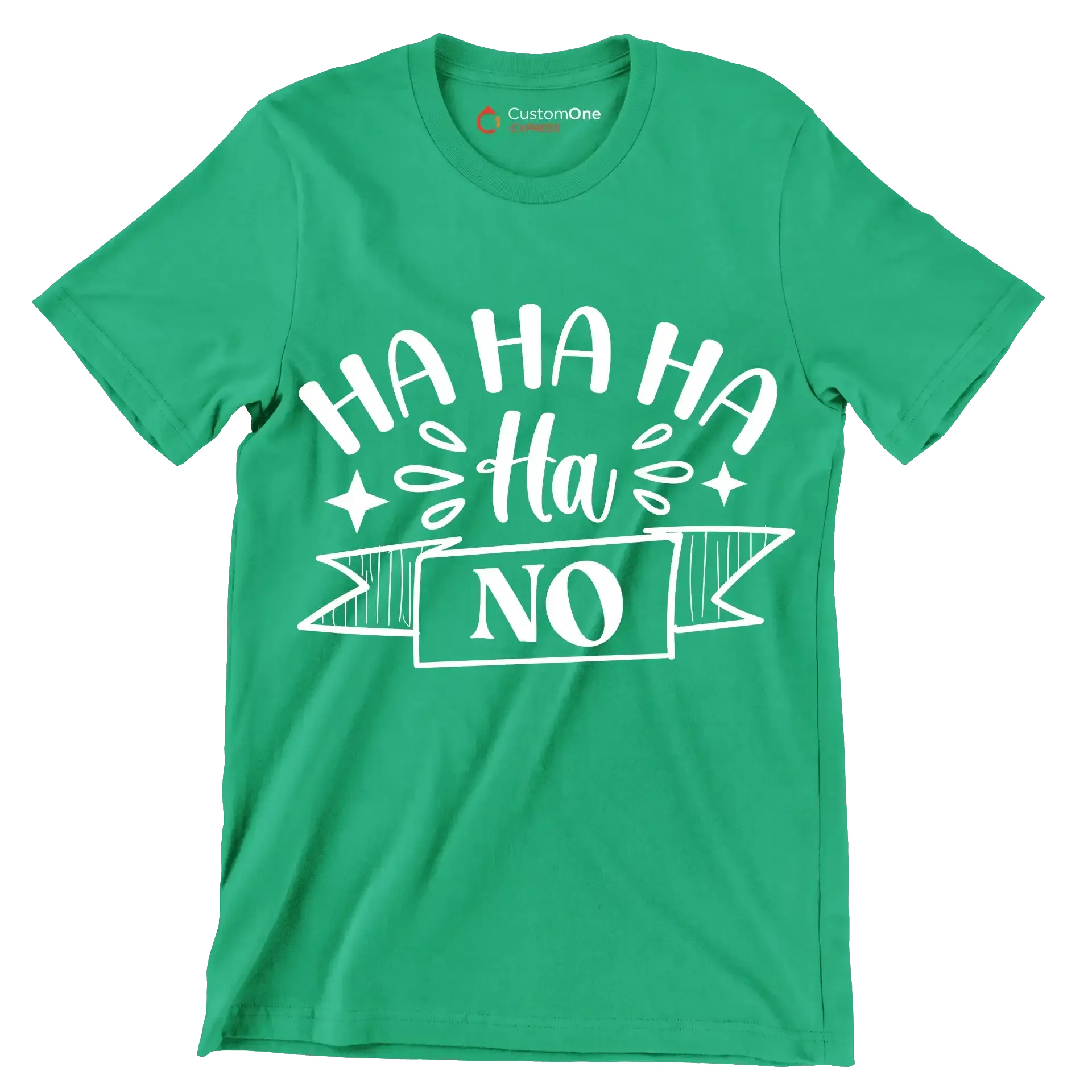 Ha ha ha ha ha no - Sarcasm Themed T-Shirt-Green-S-Custom One Express
