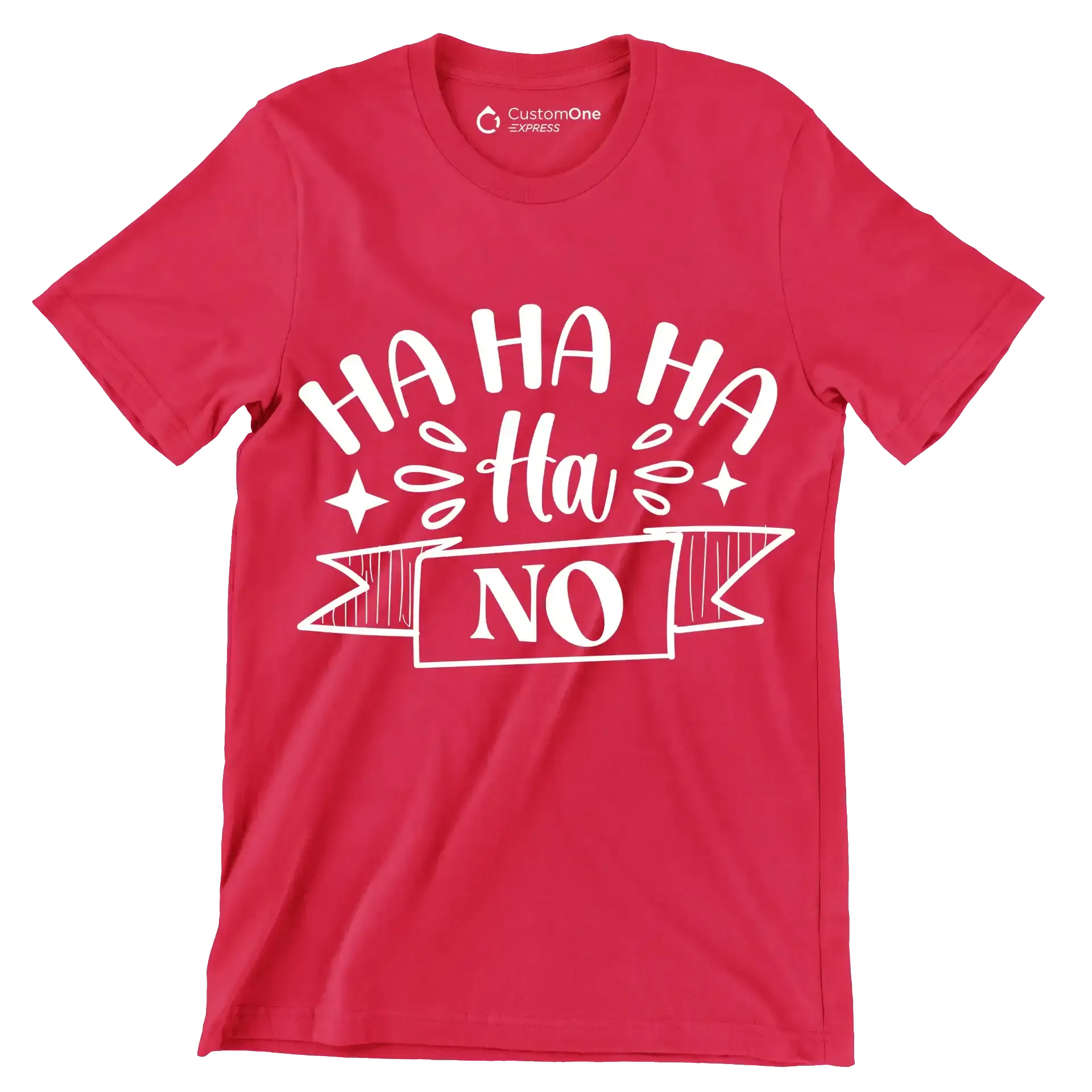 Ha ha ha ha ha no - Sarcasm Themed T-Shirt-Red-S-Custom One Express