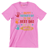 Happy Father_s Day to the best dad in the world - Father’s Day T-Shirt-Pink-S-Custom One Express